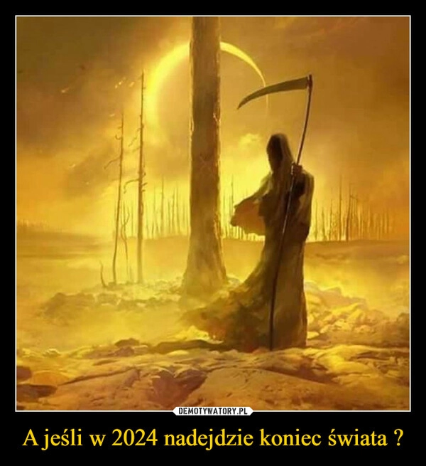 
    A jeśli w 2024 nadejdzie koniec świata ?