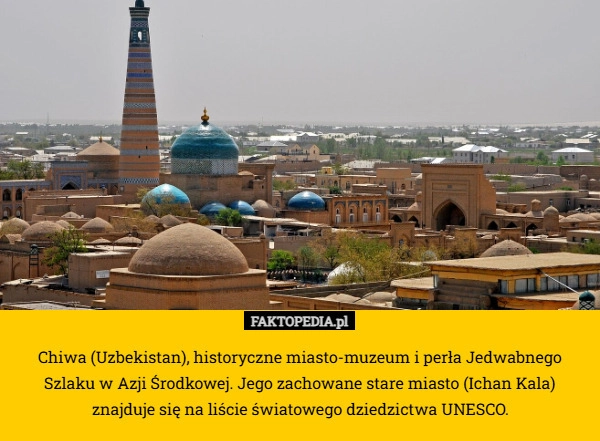 
    Chiwa (Uzbekistan), historyczne miasto-muzeum i perła Jedwabnego Szlaku