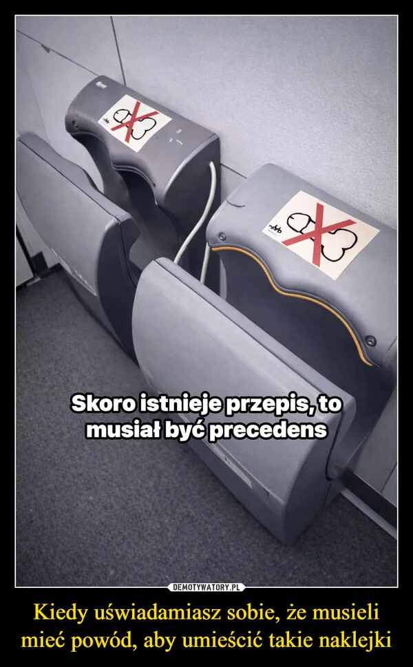 
    Kiedy uświadamiasz sobie, że musieli mieć powód, aby umieścić takie naklejki