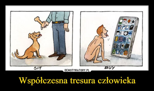 
    Współczesna tresura człowieka