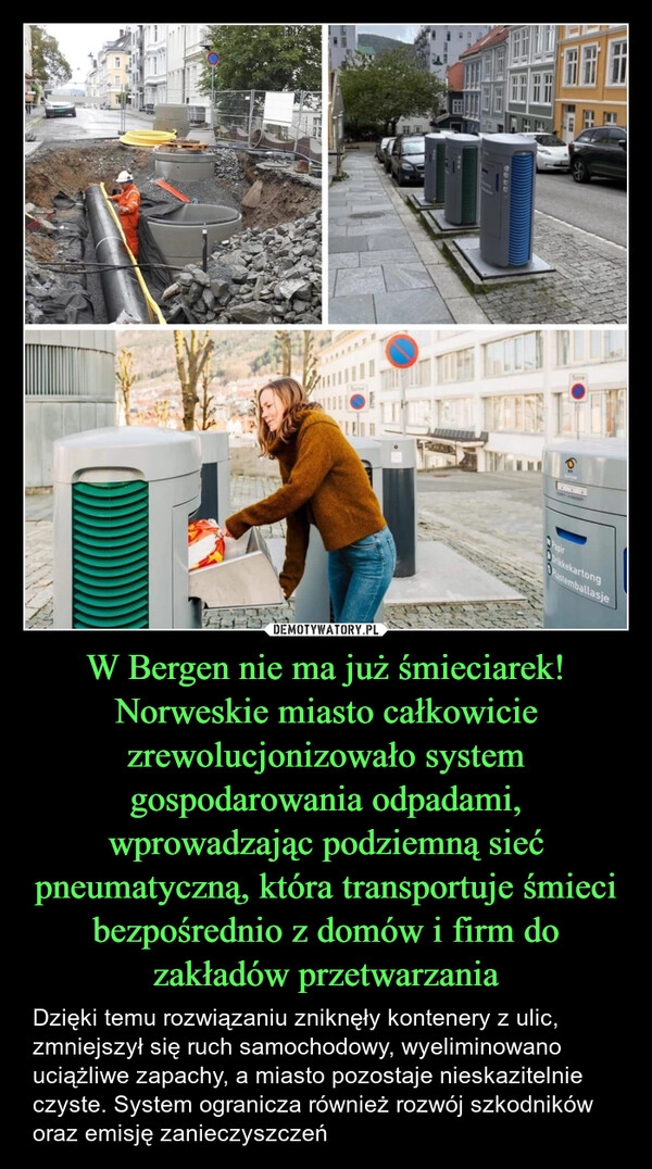 
    W Bergen nie ma już śmieciarek! Norweskie miasto całkowicie zrewolucjonizowało system gospodarowania odpadami, wprowadzając podziemną sieć pneumatyczną, która transportuje śmieci bezpośrednio z domów i firm do zakładów przetwarzania