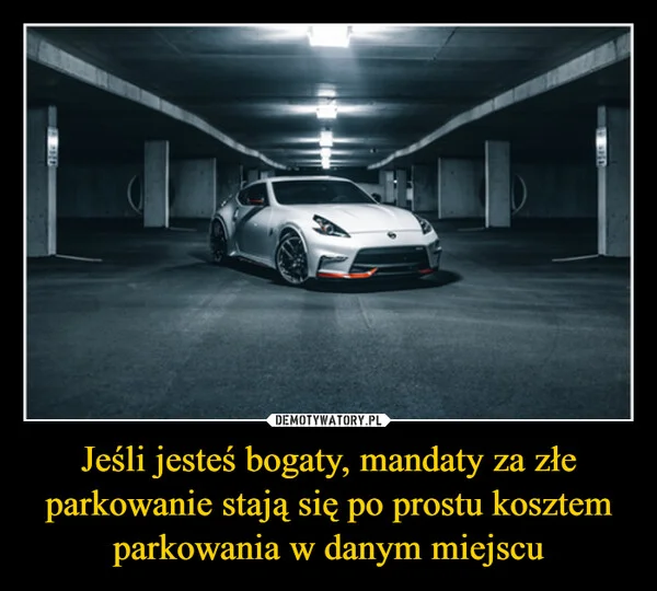 
    Jeśli jesteś bogaty, mandaty za złe parkowanie stają się po prostu kosztem parkowania w danym miejscu