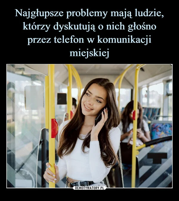 
    Najgłupsze problemy mają ludzie, którzy dyskutują o nich głośno przez telefon w komunikacji miejskiej