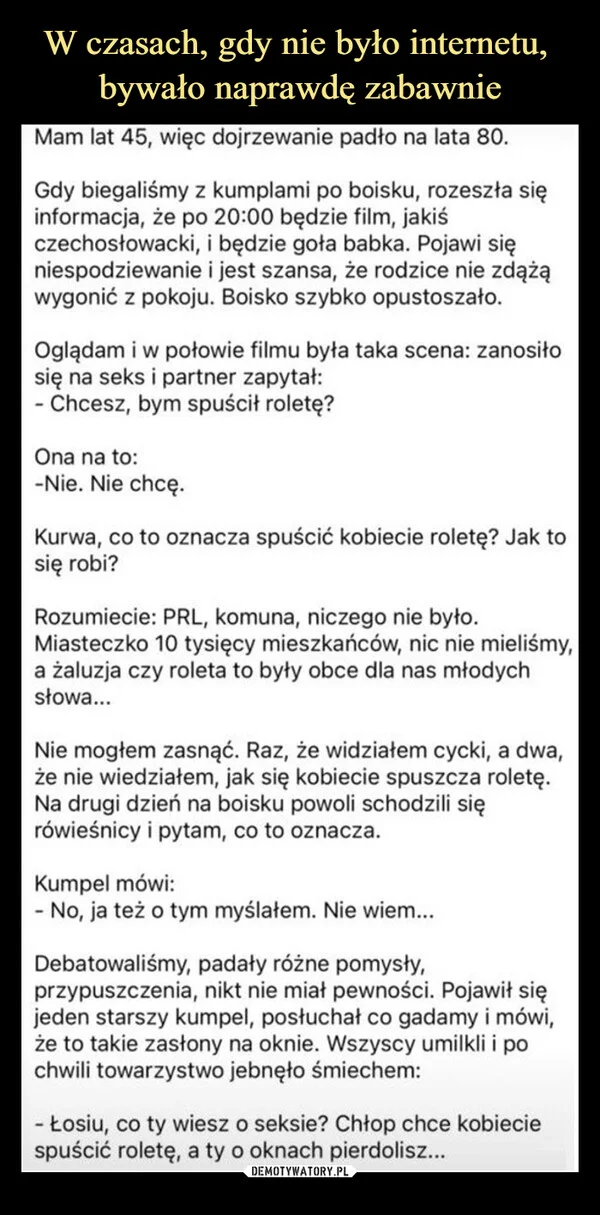 
    W czasach, gdy nie było internetu, bywało naprawdę zabawnie