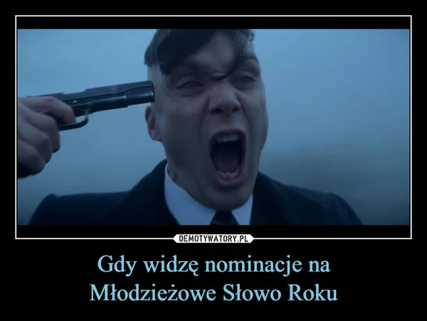 
    Gdy widzę nominacje na Młodzieżowe Słowo Roku