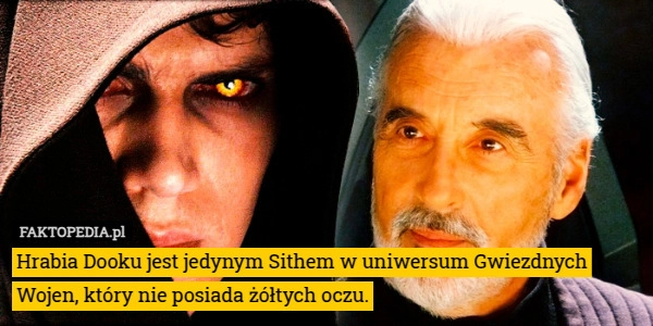 
    Hrabia Dooku jest jedynym Sithem w uniwersum Gwiezdnych Wojen, który nie