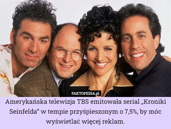 
    Amerykańska telewizja TBS emitowała serial „Kroniki Seinfelda” w tempie