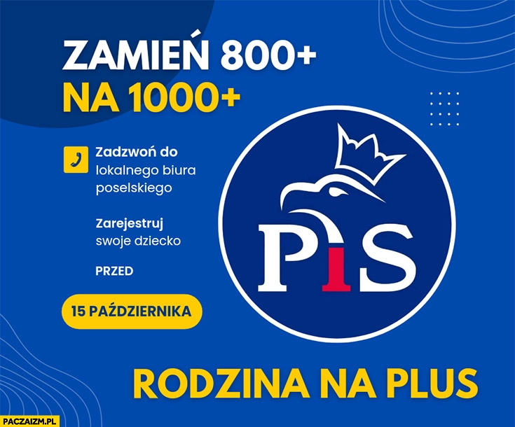 
    Zamień 800 plus na 1000 plus zadzwoń do lokalnego biura poselskiego PiS rodzina na plus