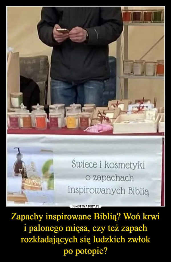 Zapachy inspirowane Biblią? Woń krwi i palonego mięsa, czy też zapach rozkładających się ludzkich zwłok po potopie?