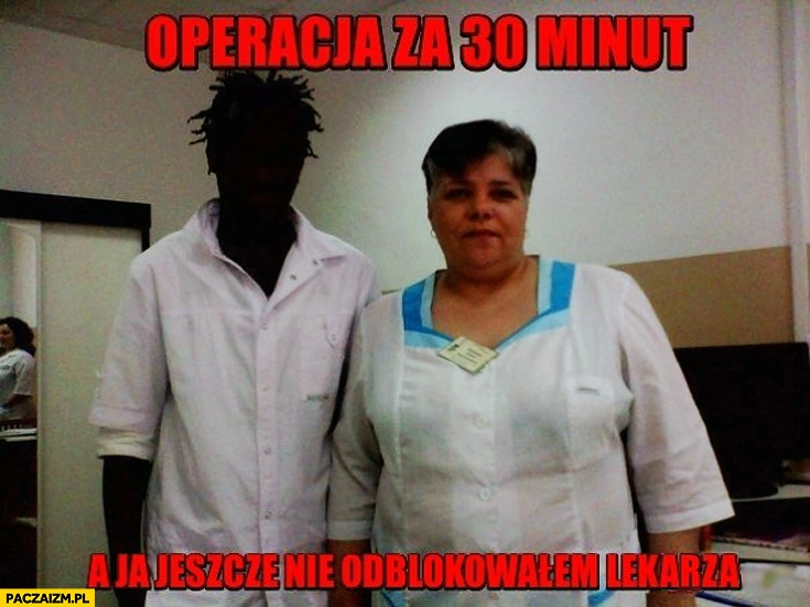 
    Operacja za 30 minut a ja jeszcze nie odblokowałem lekarza