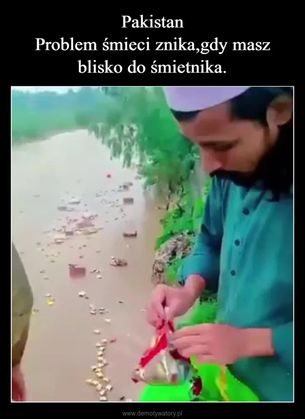 
    Pakistan Problem śmieci znika,gdy masz blisko do śmietnika.