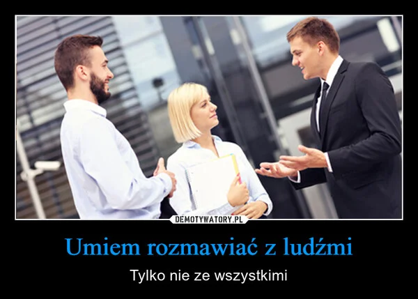 
    Umiem rozmawiać z ludźmi