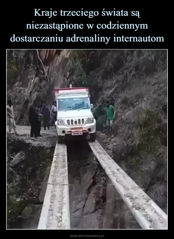 
    Kraje trzeciego świata są niezastąpione w codziennym dostarczaniu adrenaliny internautom