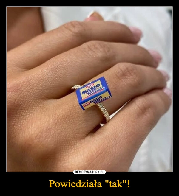 
    Powiedziała "tak"!