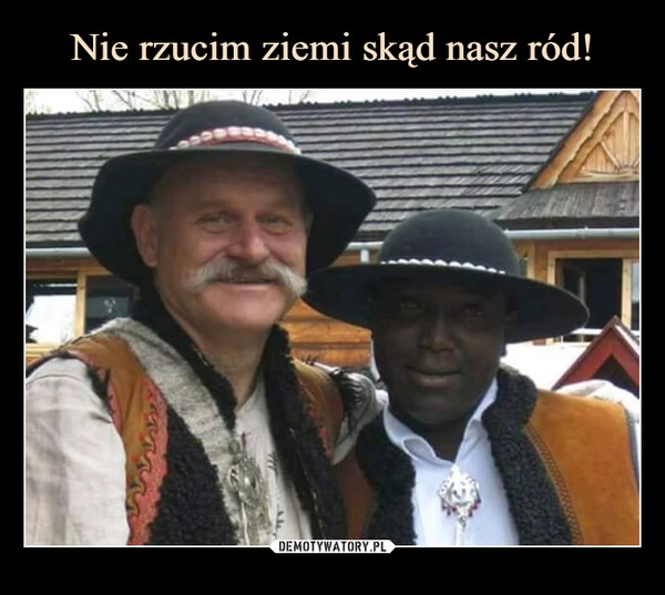 
    Nie rzucim ziemi skąd nasz ród!