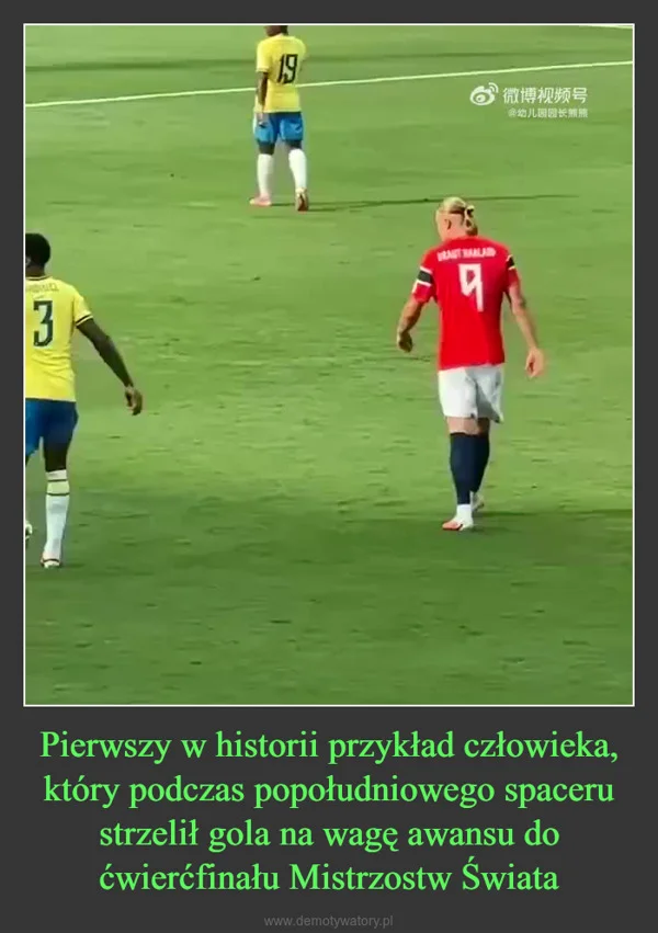 Pierwszy w historii przykład człowieka, który podczas popołudniowego spaceru strzelił gola na wagę awansu do ćwierćfinału Mistrzostw Świata