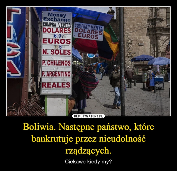 
    Boliwia. Następne państwo, które bankrutuje przez nieudolność rządzących.