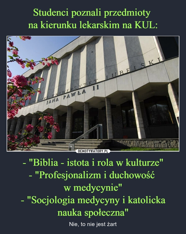 
    Studenci poznali przedmioty 
na kierunku lekarskim na KUL: - "Biblia - istota i rola w kulturze"
- "Profesjonalizm i duchowość 
w medycynie"
- "Socjologia medycyny i katolicka nauka społeczna"