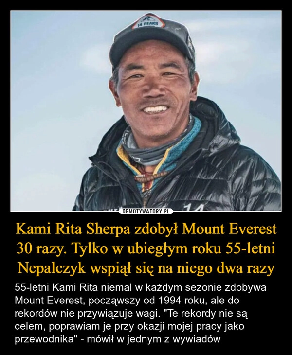 
    Kami Rita Sherpa zdobył Mount Everest 30 razy. Tylko w ubiegłym roku 55-letni Nepalczyk wspiął się na niego dwa razy