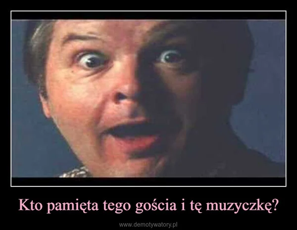 
    Kto pamięta tego gościa i tę muzyczkę?