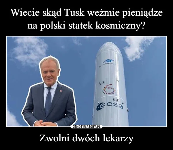 
    Wiecie skąd Tusk weźmie pieniądze na polski statek kosmiczny? Zwolni dwóch lekarzy