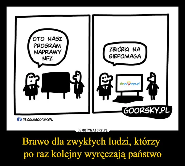 
    Brawo dla zwykłych ludzi, którzy po raz kolejny wyręczają państwo