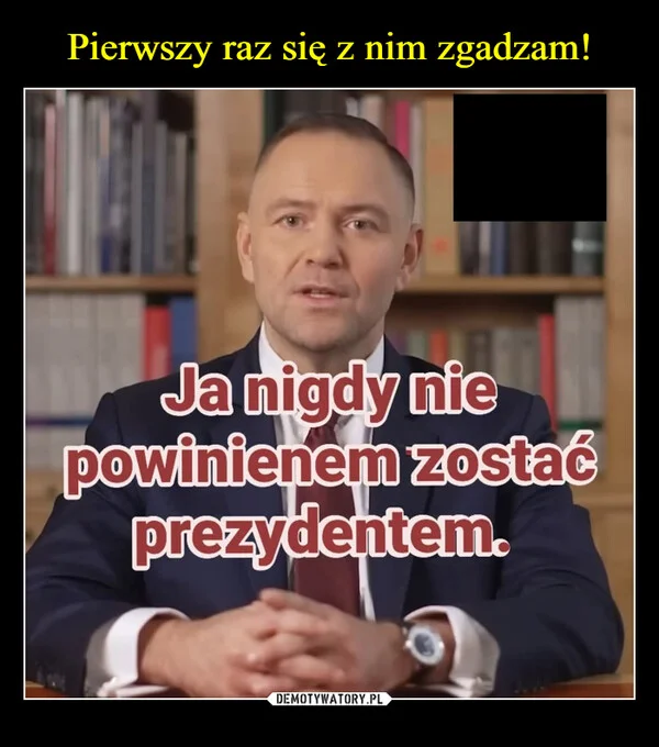 
    Pierwszy raz się z nim zgadzam!