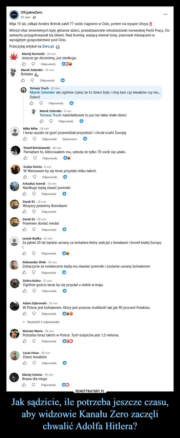 
    Jak sądzicie, ile potrzeba jeszcze czasu, aby widzowie Kanału Zero zaczęli chwalić Adolfa Hitlera?