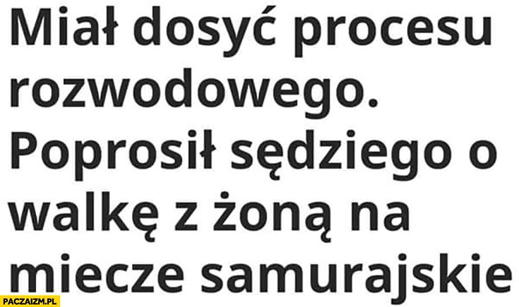 
    Miał dosyć procesu rozwodowego, poprosił sędziego o walkę z żoną na miecze samurajskie