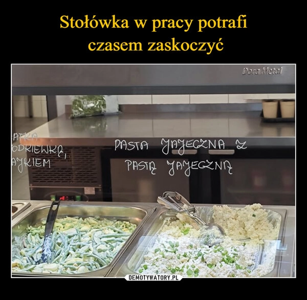 
    Stołówka w pracy potrafi
 czasem zaskoczyć
