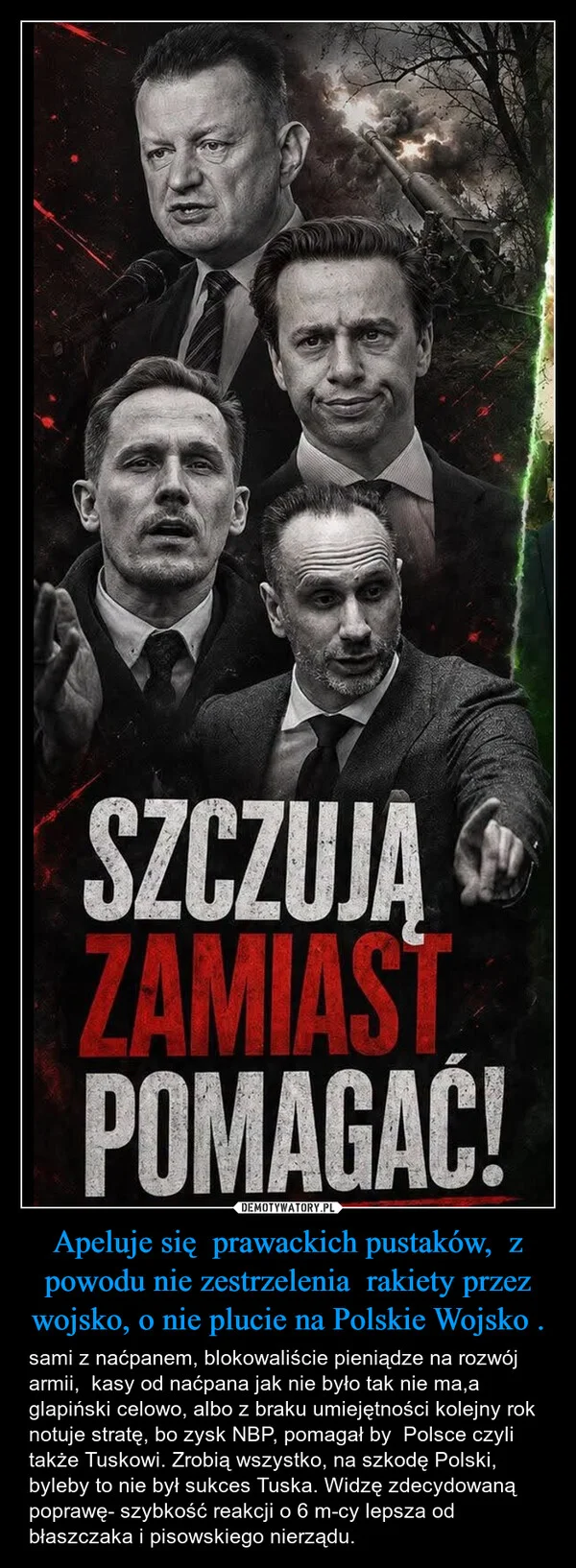Apeluje się prawackich pustaków, z powodu nie zestrzelenia rakiety przez wojsko, o nie plucie na Polskie Wojsko .