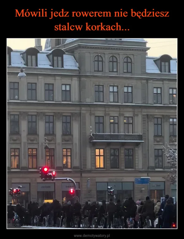 
    Mówili jedz rowerem nie będziesz stalcw korkach...