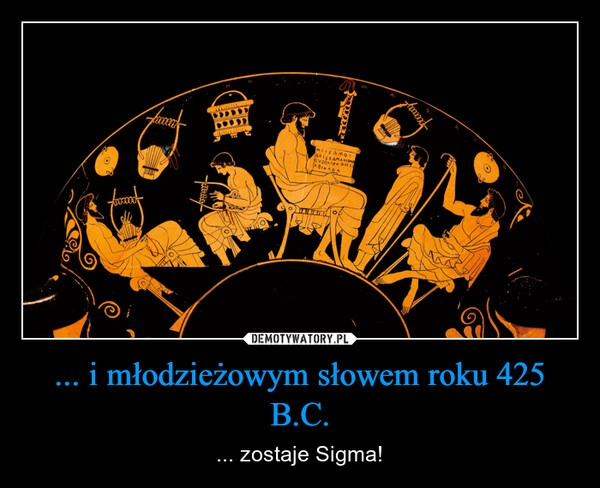 
    ... i młodzieżowym słowem roku 425 B.C.