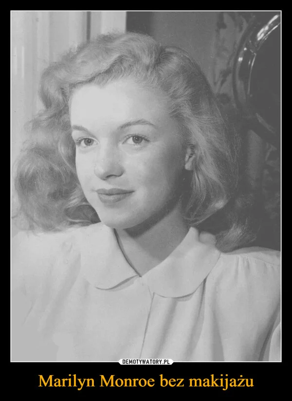 
    Marilyn Monroe bez makijażu