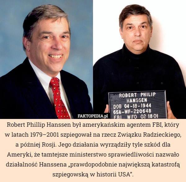 
    Robert Phillip Hanssen był amerykańskim agentem FBI, który w latach 1979–2001