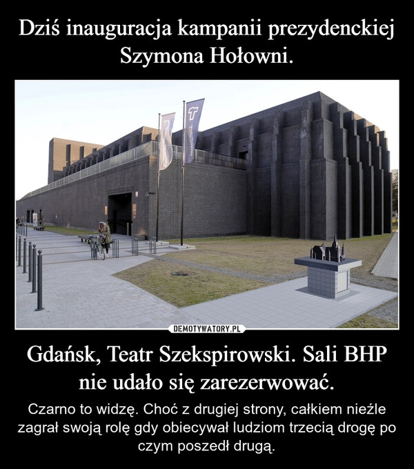 
    Dziś inauguracja kampanii prezydenckiej Szymona Hołowni. Gdańsk, Teatr Szekspirowski. Sali BHP nie udało się zarezerwować.