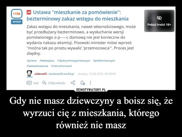 
    Gdy nie masz dziewczyny a boisz się, że wyrzuci cię z mieszkania, którego również nie masz