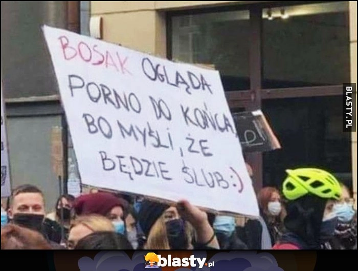 
    Bosak ogląda filmy dla dorosłych do końca, bo byśli że będzie ślub napis transparent