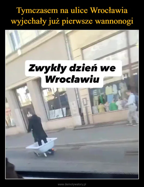 
    Tymczasem na ulice Wrocławia wyjechały już pierwsze wannonogi