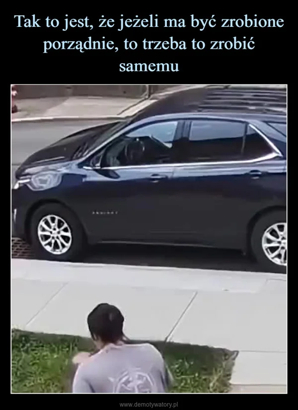 
    Tak to jest, że jeżeli ma być zrobione porządnie, to trzeba to zrobić samemu