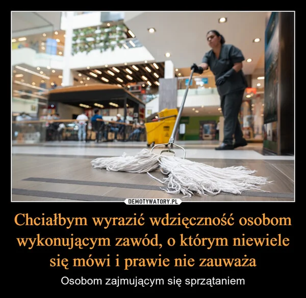 
    Chciałbym wyrazić wdzięczność osobom wykonującym zawód, o którym niewiele się mówi i prawie nie zauważa