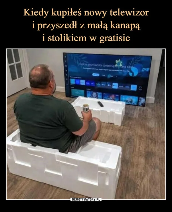 
    Kiedy kupiłeś nowy telewizor i przyszedł z małą kanapą i stolikiem w gratisie