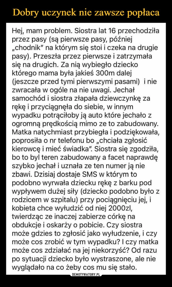 
    Dobry uczynek nie zawsze popłaca