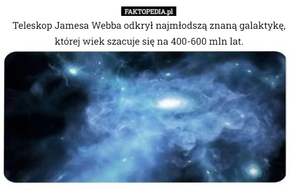 
    Teleskop Jamesa Webba odkrył najmłodszą znaną galaktykę, której wiek szacuje