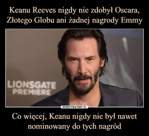 Keanu Reeves nigdy nie zdobył Oscara, Złotego Globu ani żadnej nagrody Emmy Co więcej, Keanu nigdy nie był nawet nominowany do tych nagród