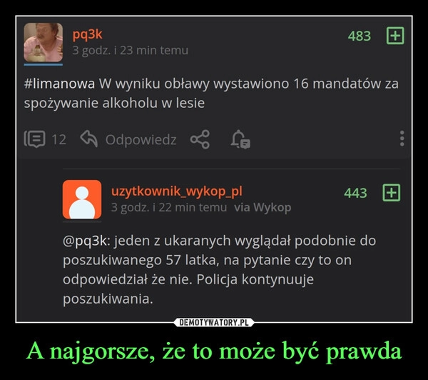 
    A najgorsze, że to może być prawda