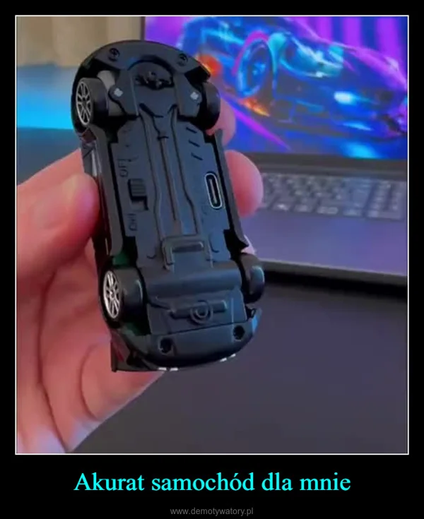 
    Akurat samochód dla mnie