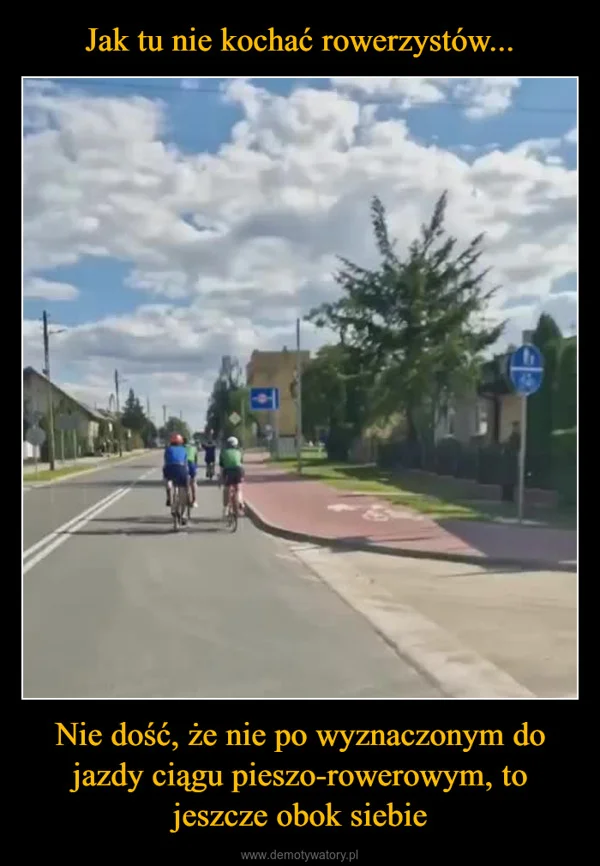 Jak tu nie kochać rowerzystów... Nie dość, że nie po wyznaczonym do jazdy ciągu pieszo-rowerowym, to jeszcze obok siebie