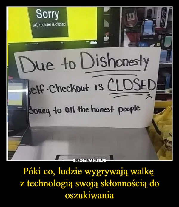 
    Póki co, ludzie wygrywają walkę z technologią swoją skłonnością do oszukiwania