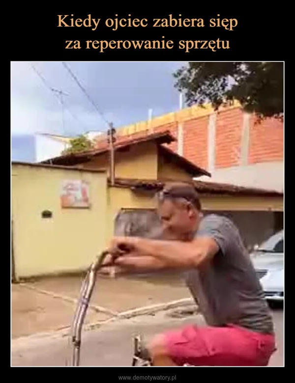 Kiedy ojciec zabiera sięp za reperowanie sprzętu